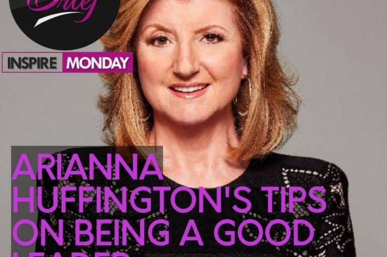 Inspire Monday: Arianna Huffington’s Tips on Being a Good Leader.