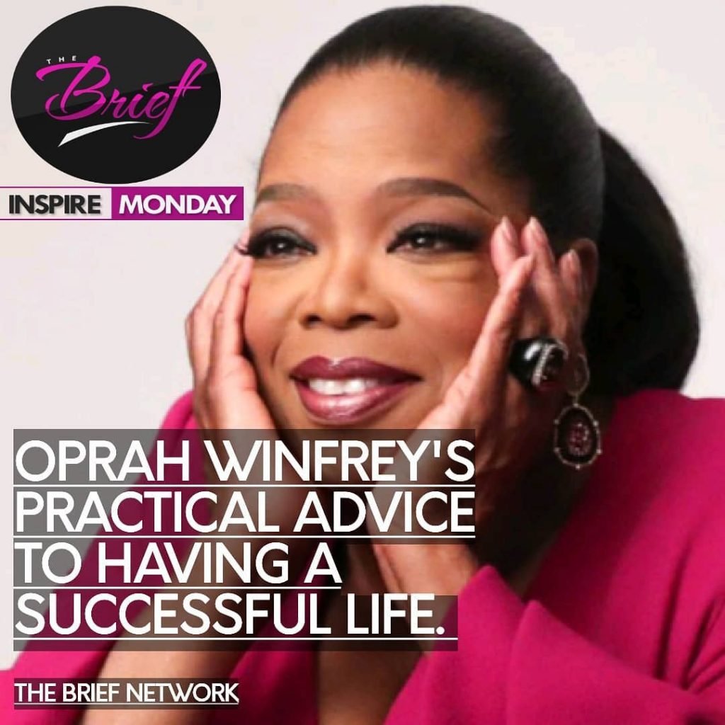 INSPIRE MONDAY: OPRAH WINFREY’S PRACTICAL ADVICE TO HAVING A SUCCESSFUL LIFE