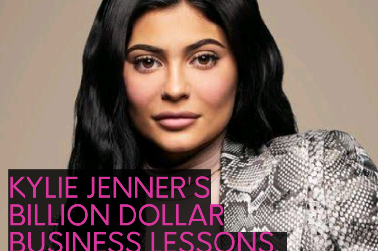 KYLIE JENNER’S BILLION DOLLAR BUSINESS LESSONS.